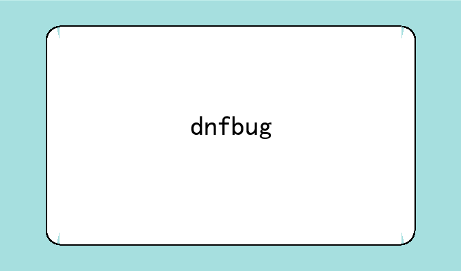 dnfbug